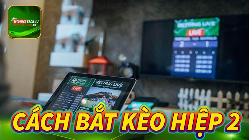 Kèo hiệp 2 là gì?