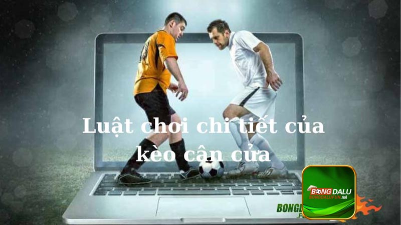 Luật chơi của kèo cân cửa